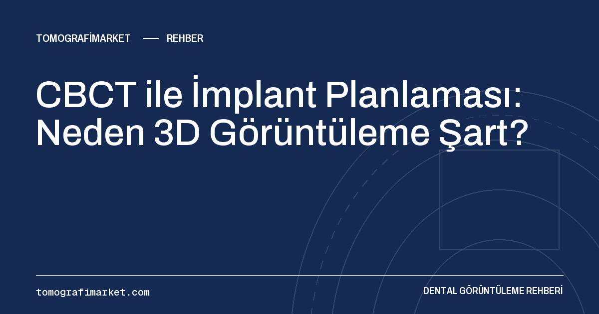 CBCT ile İmplant Planlaması: Neden 3D Görüntüleme Şart?