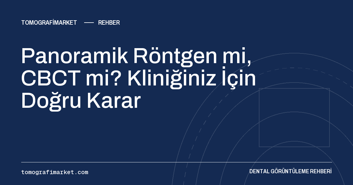 Panoramik Röntgen mi, CBCT mi? Kliniğiniz İçin Doğru Karar